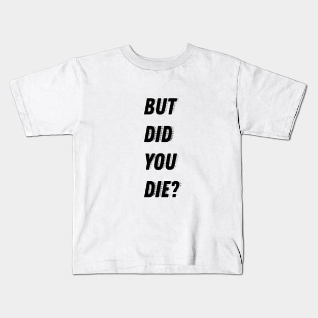 But did you die? Kids T-Shirt by Laevs